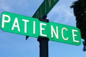 Patients:  Have Patience!